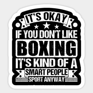 It's Okay If You Don't Like Boxing It's Kind Of A Smart People Sports Anyway Boxing Lover Sticker